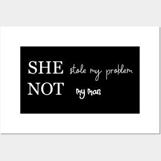 she stole my problem not my man Posters and Art